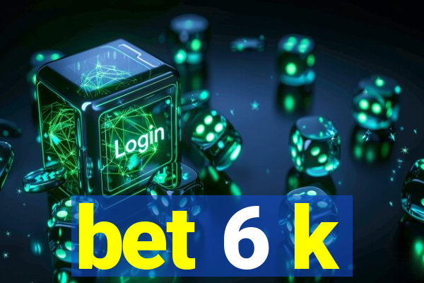 bet 6 k